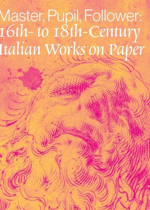Master, Pupil, Follower: 16th-to-18th Century Italian Works on Paper